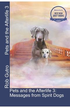 Coperta cărții 'Pets and the Afterlife 3: Messages from Spirit Dogs - Rob Gutro'