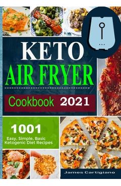 Poza produsului Keto Air Fryer Cookbook 2021: Quick and Easy Air Fryer Recipes for Busy People on Keto Diet - James Cartigiano