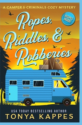 Ropes, Riddles, & Robberies: A Camper and Criminals Cozy Mystery Book 15 - Tonya Kappes