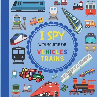 I Spy With My Little Eye Vehicles Trains: Let's play Seek and Find Picture Game with Trains! For kids ages 2-5, Toddlers and Preschoolers! - Jaco Design