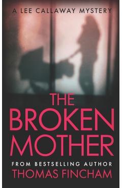 Coperta cărții 'The Broken Mother: A Private Investigator Mystery Series of Crime and Suspense - Thomas Fincham'