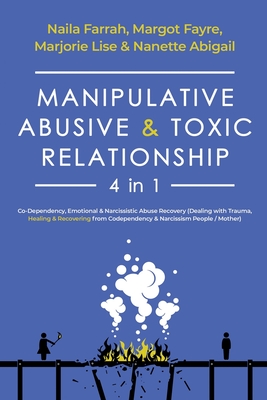 Manipulative, Abusive & Toxic Relationship, 4 in 1: Co-Dependency, Emotional & Narcissistic Abuse Recovery (Dealing with Trauma, Healing & Recovering - Margot Fayre