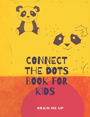 Connect the Dots, Book for Kids: Kids Ages 3-7: Fun Connect The Dots Books for Kids Age 3, 4, 5, 6, 7 - Easy Kids Dot To Dot Books Ages 4-6 3-7 5-7 - - Brain Me Up