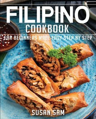 Filipino Cookbook: Book2, for Beginners Made Easy Step by Step - Susan Sam