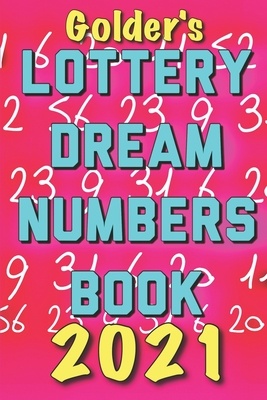 2021 Lottery Numbers Dream Book: Code Your Dreams Into Lotto Numbers You Can Use (USA, UK, EUROPE) - Golder