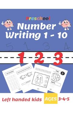 Coperta cărții 'Preschool Number Writing 1 - 10, Left handed kids, Ages 3-4-5: Trace Numbers Practice Workbook for Pre K, Kindergarten'