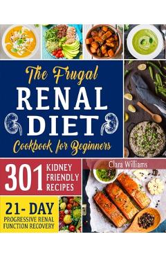 Coperta cărții 'The Frugal Renal Diet Cookbook for Beginners: How to Manage CKD to Escape Dialysis 21-Day Nutritional Plan for a'