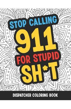 Coperta cărții 'Dispatcher Coloring Book: Funny Relatable Quotes Stress Relieving Appreciation Gift Idea For 911 Operator Dispatchers'