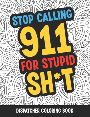 Dispatcher Coloring Book: Funny Relatable Quotes Stress Relieving Appreciation Gift Idea For 911 Operator Dispatchers And First Responders - J. Markz Publishing