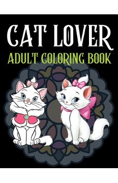 Coperta cărții 'Cat Lover Adult Coloring Book: Cute adult coloring books, 100 Page Coloring Book For Adults - Trendy Coloring'