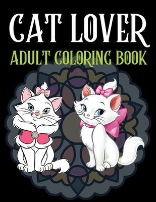 Cat Lover Adult Coloring Book: Cute adult coloring books, 100 Page Coloring Book For Adults - Trendy Coloring