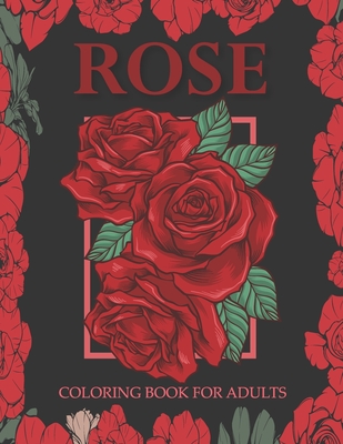 Rose coloring book for adults: An Adult Coloring Book With Stress-relif, Easy and Relaxing Coloring Pages. - Nahid Book Shop