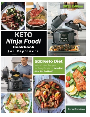 Keto Ninja Foodi Cookbook For Beginners: 500 Low Carb Ninja Foodi Recipes for Busy People on Keto Diet (Keto Diet Cookbooks) - James Cartigiano