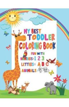 Poza produsului My Best Toddler Coloring Book Fun with Numbers, Letters, Animals: My Best Toddler Coloring Book Fun with Numbers, Letters, Colors, Animals for kids 2- - Coloring Book