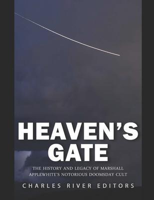 Heaven's Gate: The History and Legacy of Marshall Applewhite's Notorious Doomsday Cult - Charles River