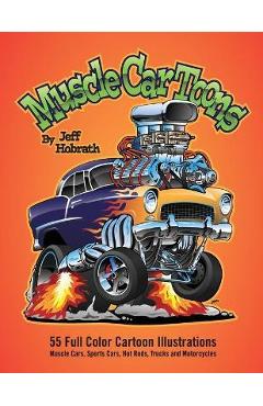 Poza produsului Muscle Car Toons: 55 Full Color Automotive Cartoon Illustrations by Jeff Hobrath - Jeff Hobrath