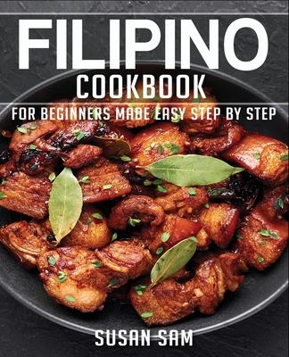 Filipino Cookbook: Book1, for Beginners Made Easy Step by Step - Susan Sam