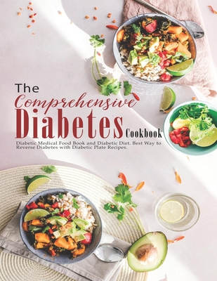 The Comprehensive Diabetes Cookbook: Diabetic Medical Food Book and Diabetic Diet, Best Way to Reverse Diabetes with Diabetic Plate recipes. - Andy Sutton