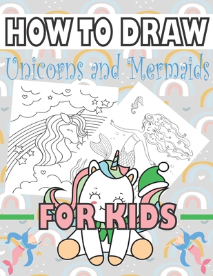 How to Draw Unicorns and Mermaids for Kids: Learn to draw unicorns and mermaids for kids - Kid's Drawing