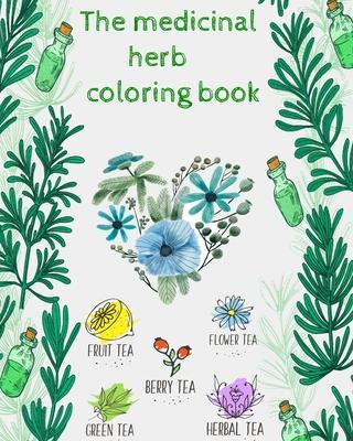 The medicinal herbs coloring book: the medicinal herbs coloring book / plant coloring book Medicinal Plants Coloring Book. Wildflowers Coloring Book . - Herbal Book