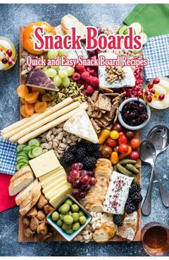 Poza produsului Snack Boards: Quick and Easy Snack Board Recipes: Holiday Snack Boards Book - Joaquin Mcclain