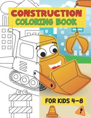 Construction Coloring Book For kids 4-8: The Construction Coloring And Activity Book for Kids, With Including Excavators, Cranes, Dump Trucks, Cement - Nhgraycolor Dream Publishing