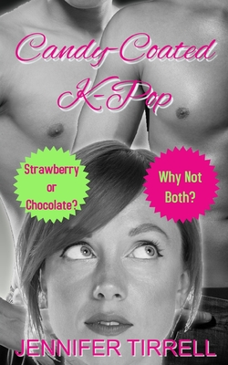 Candy-Coated K-Pop: Strawberry or Chocolate? Why Not Both? - Jennifer Tirrell