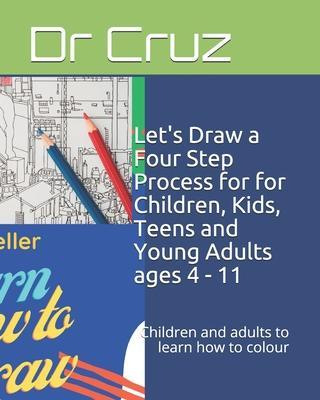 Let's Draw a Four Step Process for for Children, Kids, Teens and Young Adults ages 4 - 11: Children and adults to learn how to colour - Tears Within