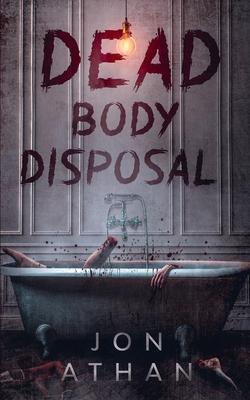 Dead Body Disposal - Jon Athan