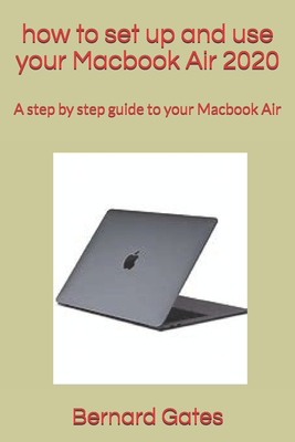 Coperta cărții 'how to set up and use your Macbook Air 2020: A step by step guide to your Macbook Air - Bernard Gates'