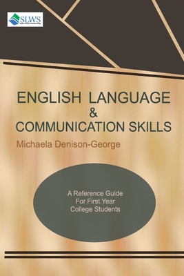 English Language & Communication Skills: A Reference Guide for First Year College Students - Michaela Denison-george