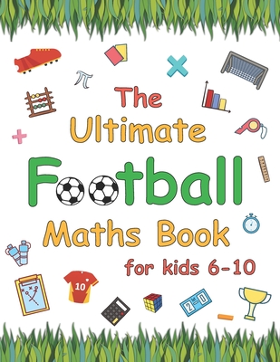 The Ultimate Football Maths Book: Gift for 6-10 Year Old Clever Children Football Lover - Azure Sky