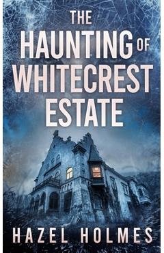 Coperta cărții 'The Haunting of Whitecrest Estate - Hazel Holmes'
