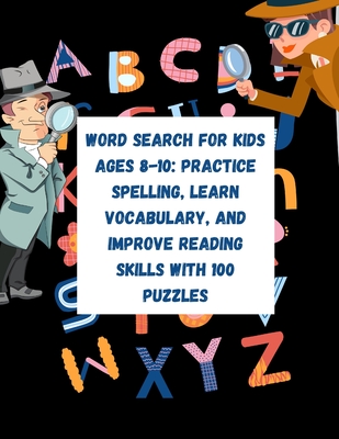 Word Search for Kids Ages 8-10: Practice Spelling, Learn Vocabulary, and Improve Reading Skills With 100 Puzzles: Word Search Puzzle Books for Kids - Caterina Christakos