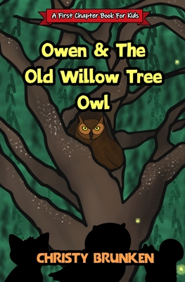 Owen & The Old Willow Tree Owl: A First Chapter Book For Kids - Christy L. Brunken
