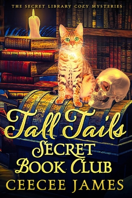 Tall Tails Secret Book Club: The Secret Library Cozy Mysteries - Ceecee James