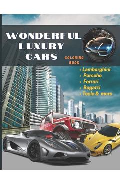 Coperta cărții 'Wonderful Luxury Cars Coloring Book: Hot Rods Race Cars, Muscle & Sports Cars, Vintage Trucks & Classic Cars All In One'