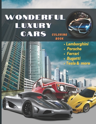 Coperta cărții 'Wonderful Luxury Cars Coloring Book: Hot Rods Race Cars, Muscle & Sports Cars, Vintage Trucks & Classic Cars All In One'