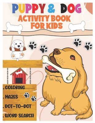 Puppy and Dog Activity Book for Kids: Amazing Coloring, Dot to Dot, Mazes, and Word Search Interactive Stocking Stuffer. Brain Stimulation Ideas for B - Liza N. Mayer