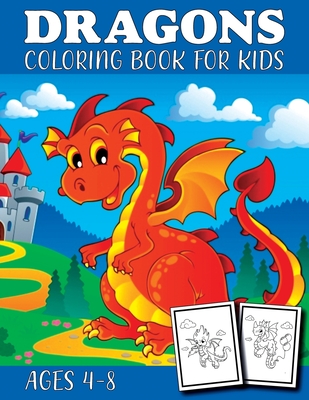 Dragon Coloring Book for Kids Ages 4-8: Fantasy Gifts for Boys & Girls - Mythical & Magical Creatures to Color for Children Kids - Dragon Funn Publishing