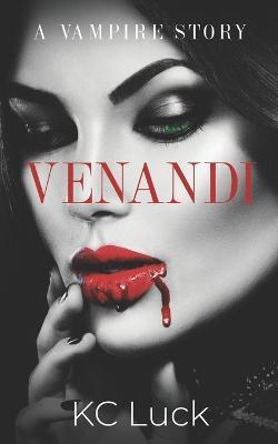 Venandi: A Vampire Story - Kc Luck