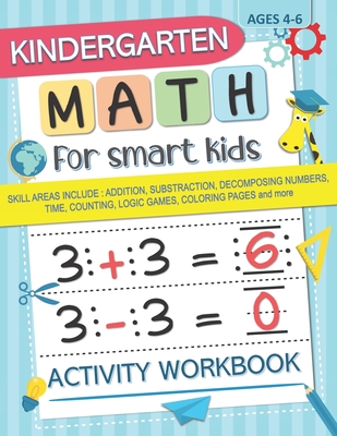 Kindergarten Math for Smart Kids: Activity Workbook Skill Areas Include: Addition, Substraction, Decomposing Numers, Time, Counting, Logic Games, Colo - Math For Smart Kids Press