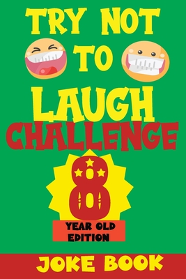 Try Not to Laugh Challenge 8 Year Old Edition: A Fun and Interactive Joke Book Game For kids - Silly, Puns and More For Boys and Girls. - Silly Fun Kid
