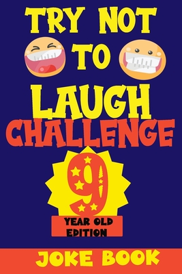 Try Not to Laugh Challenge 9 Year Old Edition: A Fun and Interactive Joke Book Game For kids - Silly, Puns and More For Boys and Girls. - Silly Fun Kid
