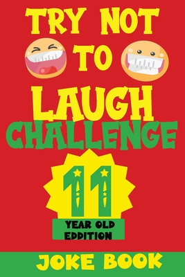 Try Not to Laugh Challenge 11 Year Old Edition: A Fun and Interactive Joke Book Game For kids - Silly, Puns and More For Boys and Girls. - Silly Fun Kid