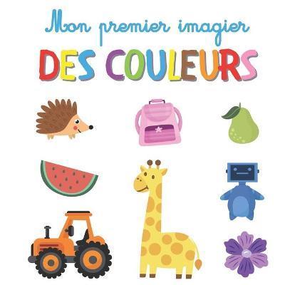 Mon premier imagier des couleurs: Livre éducatif avec jeux ludiques pour les enfants et tout-petits à partir de 2 ans - Biboune Collection Editions