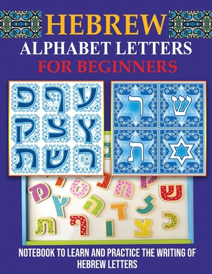 Hebrew Alphabet Letters for Beginners: Notebook to learn and practice the writing of Hebrew Letters - Virginie Alliel