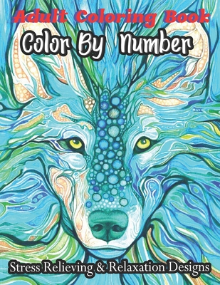Adult Coloring Book Color By Number Stress Relieving & Relaxation Designs: Extreme Color by Numbers - Intermediate to Advanced(Coloring Books) - Harvey Sanchez