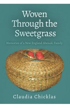 Poza produsului Woven Through the Sweetgrass: Memories of a New England Abenaki Family - Joyce Chicklas Heywood