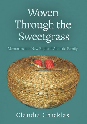 Woven Through the Sweetgrass: Memories of a New England Abenaki Family - Joyce Chicklas Heywood